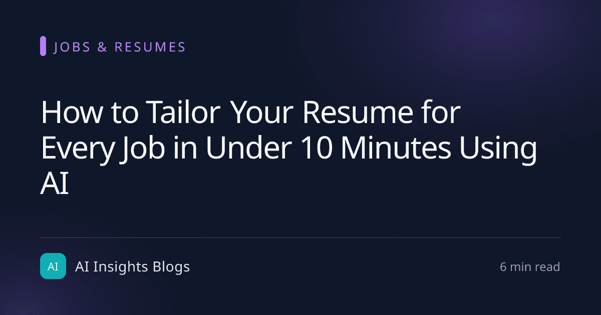 How to Tailor Your Resume for Every Job in Under 10 Minutes Using AI