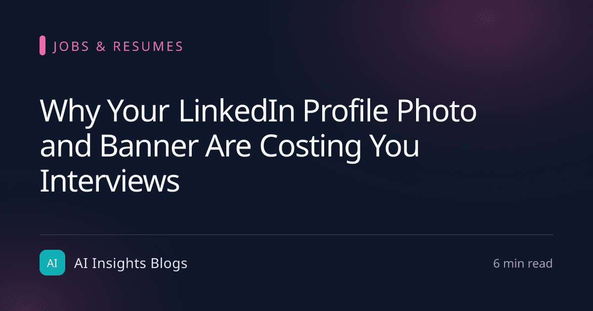 Why Your LinkedIn Profile Photo and Banner Are Costing You Interviews