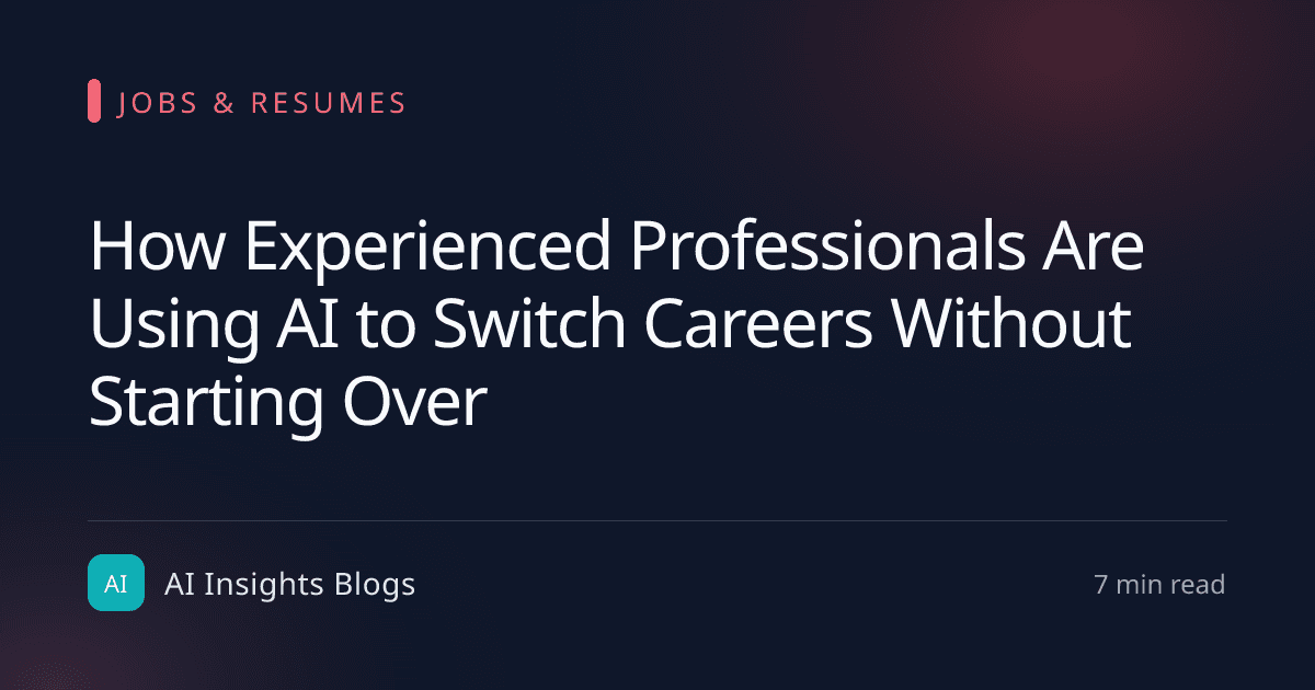 How Experienced Professionals Are Using AI to Switch Careers Without Starting Over